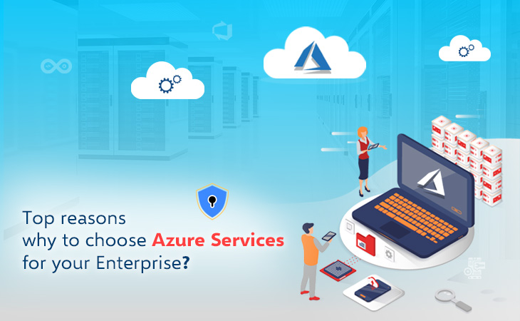 Top Reasons Why To Choose Azure Services For Your Enterprise